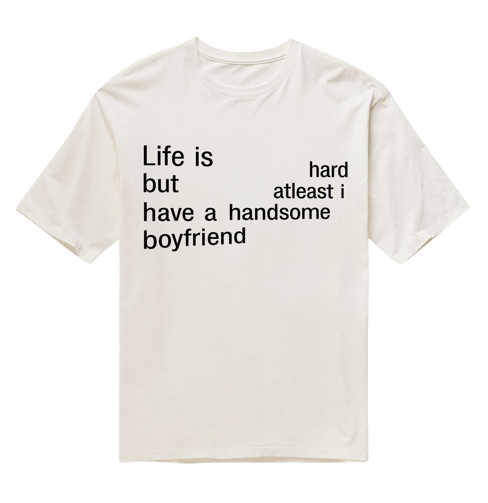 Life is Hard - Boyfriend - Off White - Oversized