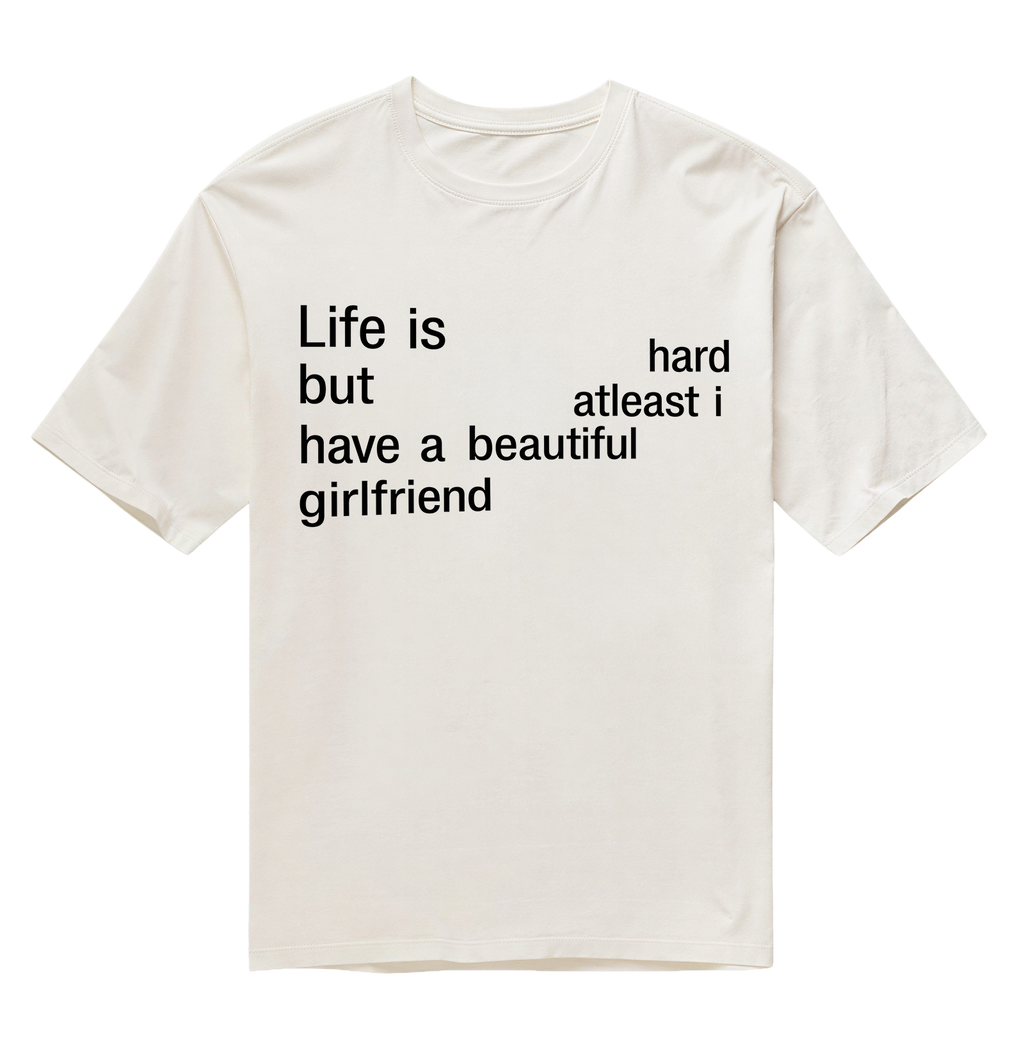 Life is Hard - Girlfriend - Off White - Oversized